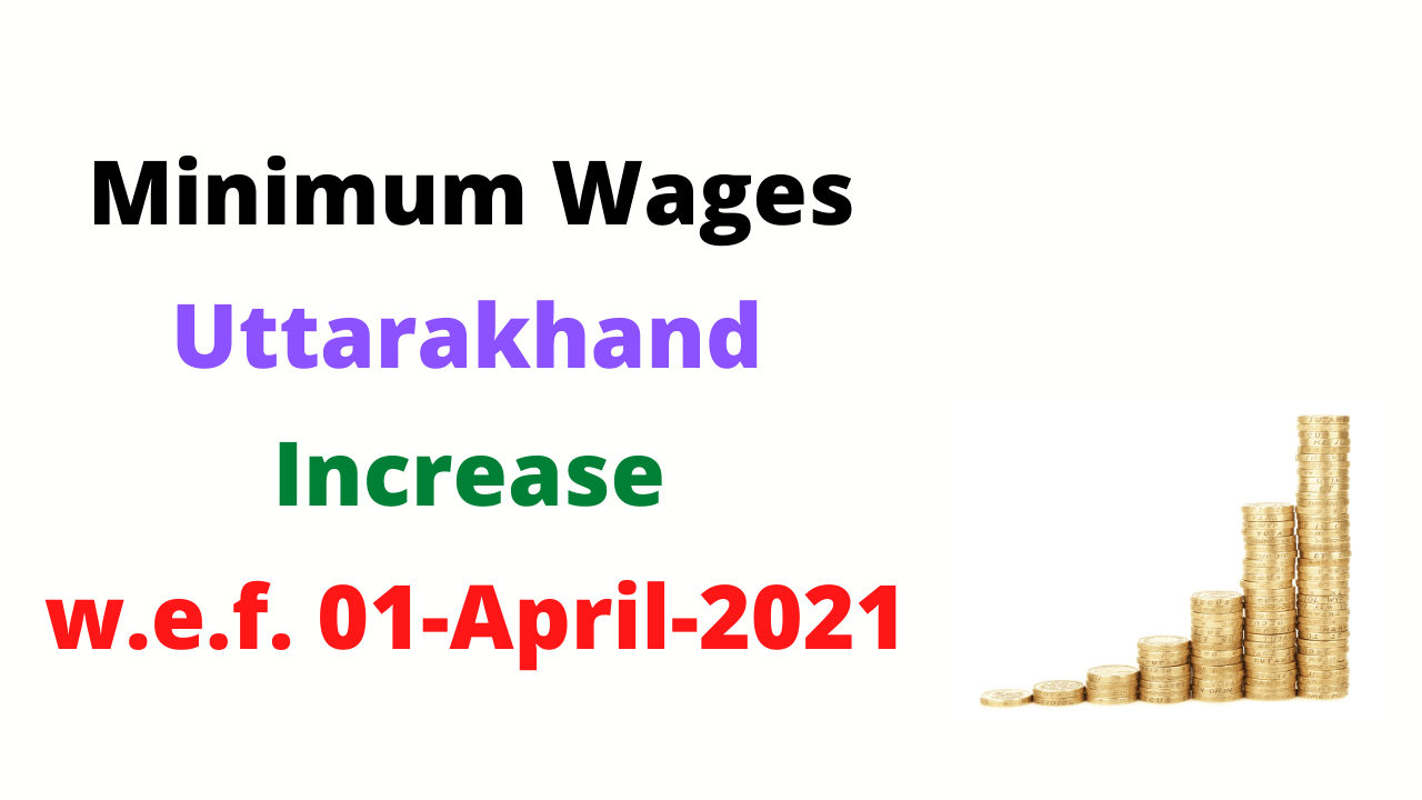 Minimum Wages in Uttarakhand April 2021