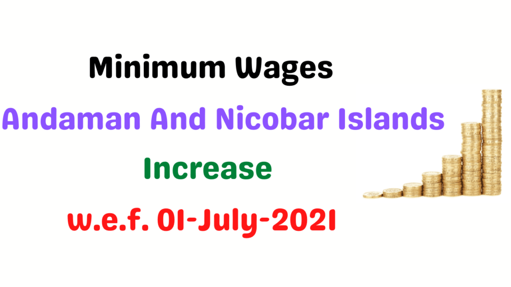 Minimum Wages in Andaman And Nicobar Islands July 2021 1 Minimum Wages in Andaman And Nicobar Islands July 2021