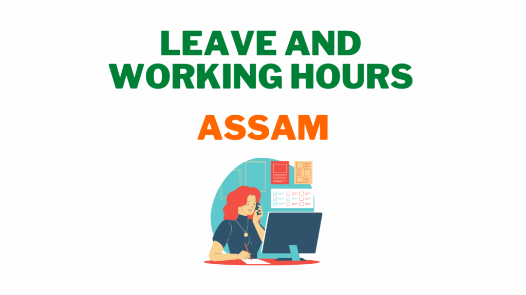 Leave and Working Hours Policy in Assam 4 Leave Working Hours in Assam