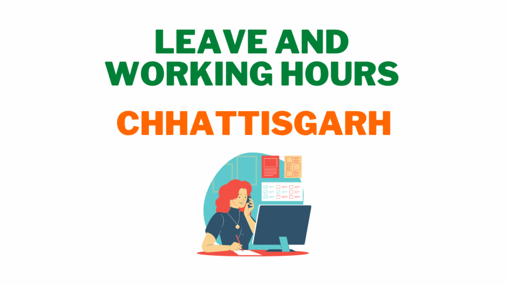 Leave and Working Hours Policy in Chhattisgarh 4 Leave and Working Hours in Chhattisgarh