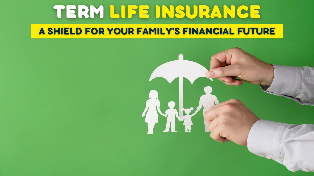 Understanding Term Life Insurance - A Shield for Your Family's Financial Future