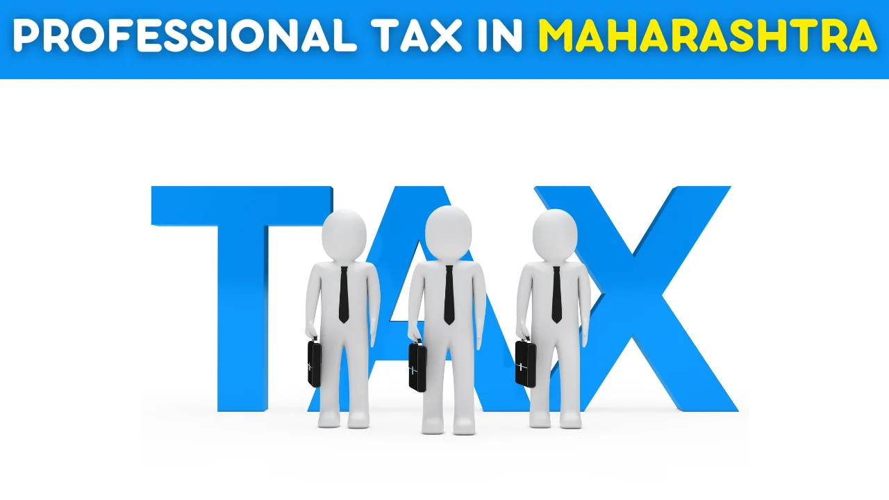 Professional Tax in Maharashtra - Applicability, Exemptions, Slab Rates, Due Date, Penalty, Payment Process